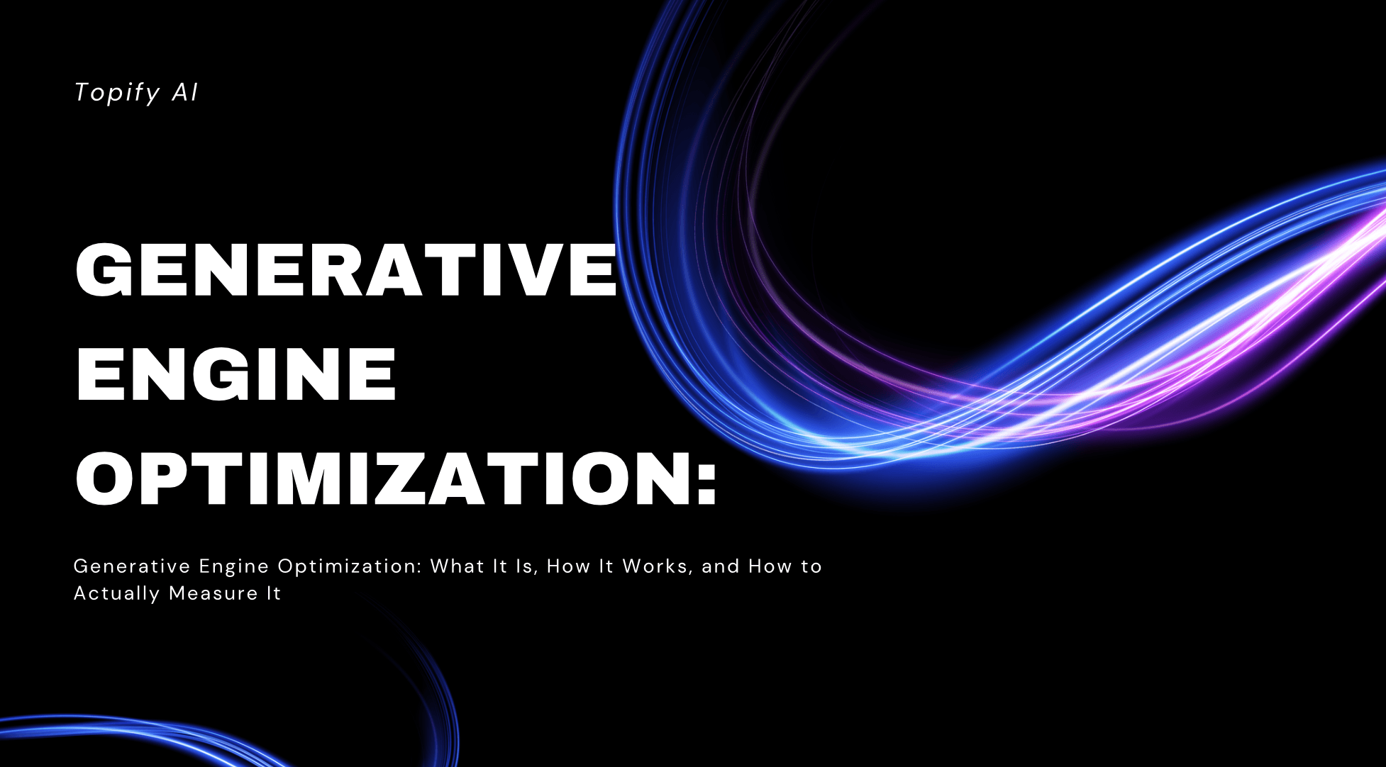 Generative Engine Optimization: What It Is, How It Works, and How to Actually Measure It